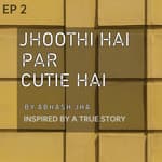 #121 - EP 2 (REAL STORY) | Jhoothi hai Par Cutie Hai | Ladki Dangerous Hai | Abhash Jha Audio Series | Rhyme Attacks