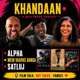 Alpha Review, Main Vaapas Aaunga & Satluj | Khandaan Bollywood Podcast