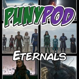 Puny Pod | Phase 4 Episode 7 - Eternals