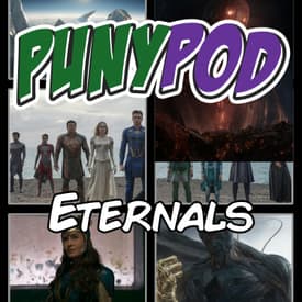 Puny Pod | Phase 4 Episode 7 - Eternals