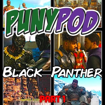 Puny Pod | Phase 3 Episode 6 - Black Panther Part 1