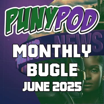 Puny Pod | Monthly Bugle June 2025