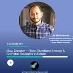 TCN- Slow Disaster- Flood, Riverbank Erosion & Everyday Struggles in Assam- Mitul Boruah