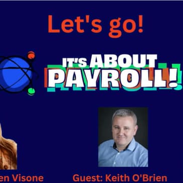 Global Payroll Transformation w/ Keith O'Brien & Carmen Visone (Episode 68)