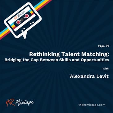 Rethinking Talent Matching: Bridging the Gap Between Skills and Opportunities with Alexandra Levitt