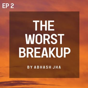 #105 - Episode 2 | The Worst Breakup | A Teenage Love Story | Storytelling Audio Series by Abhash Jha