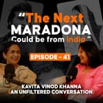 Next Maradona Can Be from India: An Unfiltered Conversation with Kavita Khanna | Ep 41