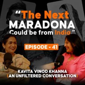Next Maradona Can Be from India: An Unfiltered Conversation with Kavita Khanna | Ep 41