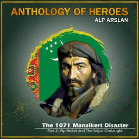 The Battle of Manzikert 1071 | Part Two: Alp Arslan and The Seljuk Onslaught
