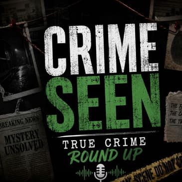 True Crime Round Up | Crime Seen episode 206