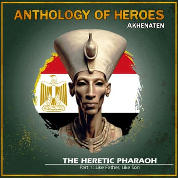 Akhenaten The Heretic Pharaoh | Part 1: Like Father, Like Son