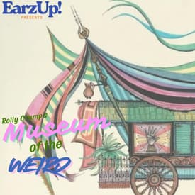 Rolly Crump's Museum of the Weird | EarzUp!