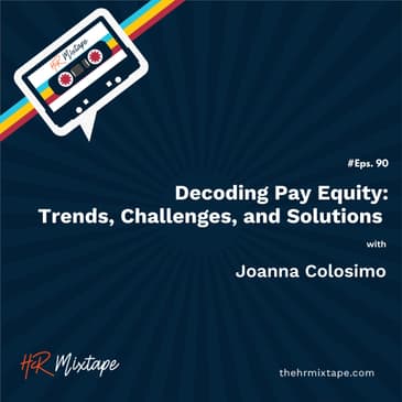 Decoding Pay Equity: Trends, Challenges, and Solutions with Joanna Colosimo