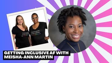 Getting Inclusive AF with Meisha-Ann Martin