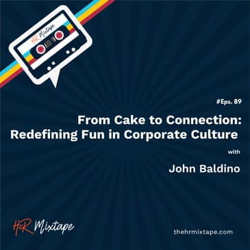 From Cake to Connection: Redefining Fun in Corporate Culture with John Baldino