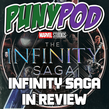 Puny Pod | Phase 3 Episode 13 - Infinity Saga Review