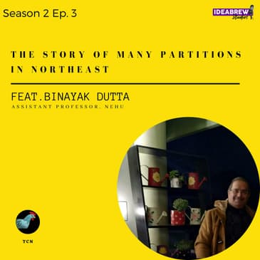 TCN-Part 2- The Story of Many Partitions in Northeast- Dr. Binayak Dutta