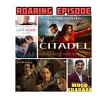 Ep 183-Dahaad, Mood Kharaab, Citadel and Love Again