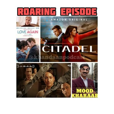 Ep 183-Dahaad, Mood Kharaab, Citadel and Love Again