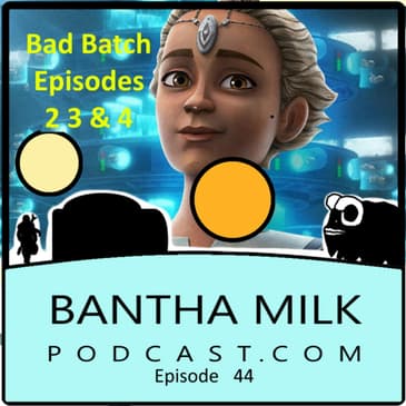 The Bad Batch Episodes 2 3 & 4 Review and Spoilers.