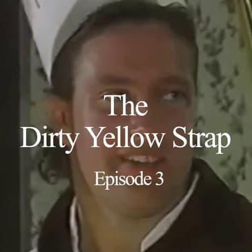 Dirty Yellow Strap: Episode 3