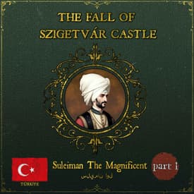 The Fall Of Szigetvár (1566) | Part 1: Sulieman's Last March