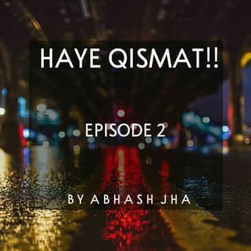 #90 - EP 2 of 2 | HAYE QISMAT | Short Story With A Twist | Abhash Jha Storytelling