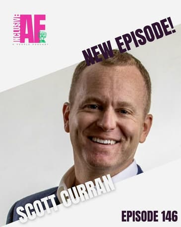 Getting Inclusive AF with Scott Curran - Episode 146