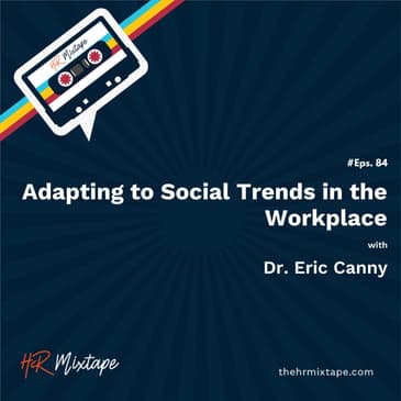 Adapting to Social Trends in the Workplace with Dr. Eric Canny