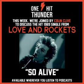 “So Alive” by Love and Rocket (f/ Colin Clive)