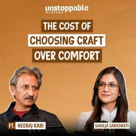 The Cost of Choosing Craft over Comfort ft. Neeraj Kabi EP 7 | Unstoppable Woman Shailja Saraswati