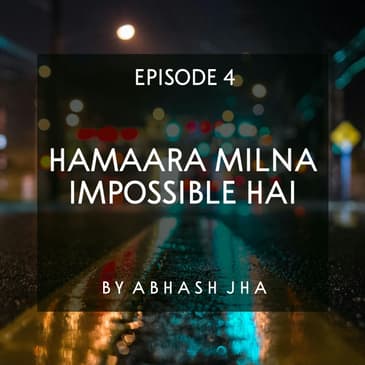 #84 - EPISODE 4 | Hamaara Milna Impossible Hai | A College Life Love Story | Abhash Jha Audio Series