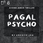 #80 - EP 8 | Pagal Psycho | Best Thriller - Horror Audio Stories | Story by Abhash Jha