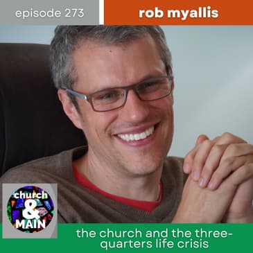 The Church and the Three-Quarter Life Crisis with Rob Myallis | Episode 273