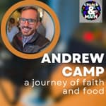 A Journey of Faith and Food with Andrew Camp | Episode 183