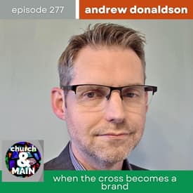When the Cross Becomes a Brand with Andrew Donaldson | Episode 277