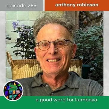 A Good Word for Kumbaya with Anthony Robinson | Episode 255