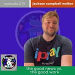 The Good News vs. the Good Work with Jackson Campbell Walker | Episode 279