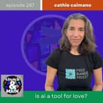 Is AI A Tool For Love? with Cathie Caimano | Episode 287