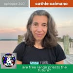 Are Free-Range Priests the Future? with Cathie Caimano | Episode 240