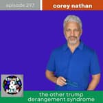 The Other Trump Derangement Syndrome with Corey Nathan | Episode 297