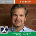 The Urgency of Grace in Today's World with David Zahl | Episode 236