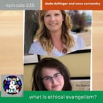 What Is Ethical Evangelism? with DeDe Dollinger and CeCe Cernansky | Episode 238