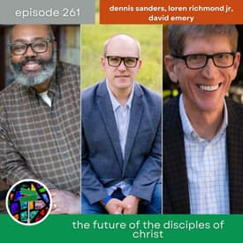 The Future of the Disciples of Christ with David Emery and Loren Richmond Jr. | Episode 261