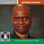 The Good and Bad of DEI with George Yancey | Episode 231