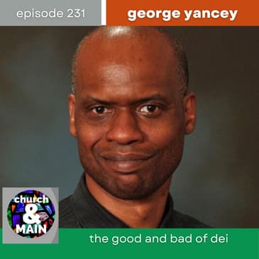 The Good and Bad of DEI with George Yancey | Episode 231