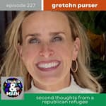 Second Thoughts from a Republican Refugee with Gretchen Purser | Episode 227