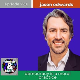 Democracy As Moral Practice with Jason Edwards | Episode 298