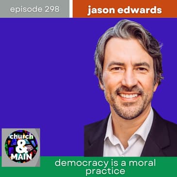 Democracy As Moral Practice with Jason Edwards | Episode 298