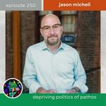 Depriving Politics of Pathos with Jason Micheli | Episode 250
